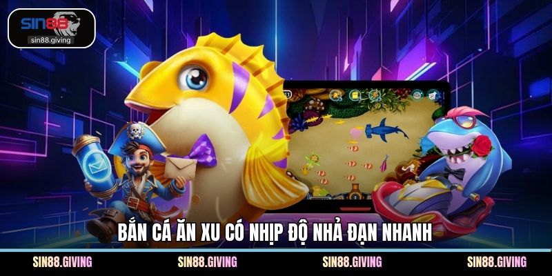 Bắn cá ăn xu có nhịp độ nhả đạn nhanh