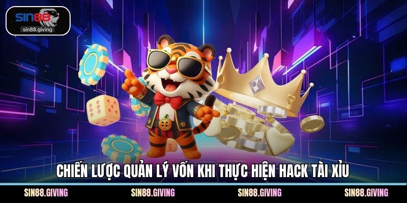 Chiến lược quản lý vốn khi thực hiện hack tài xỉu