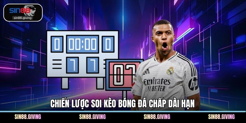 Chiến lược soi kèo bóng đá chấp dài hạn