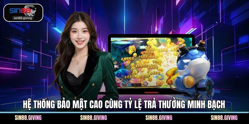 Hệ thống bảo mật cao cùng tỷ lệ trả thưởng minh bạch