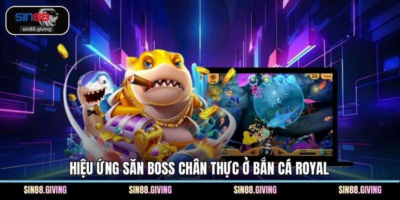 Hiệu ứng săn boss chân thực ở bắn cá royal