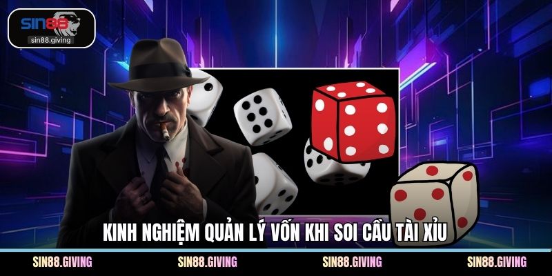 Kinh nghiệm quản lý vốn khi soi cầu tài xỉu
