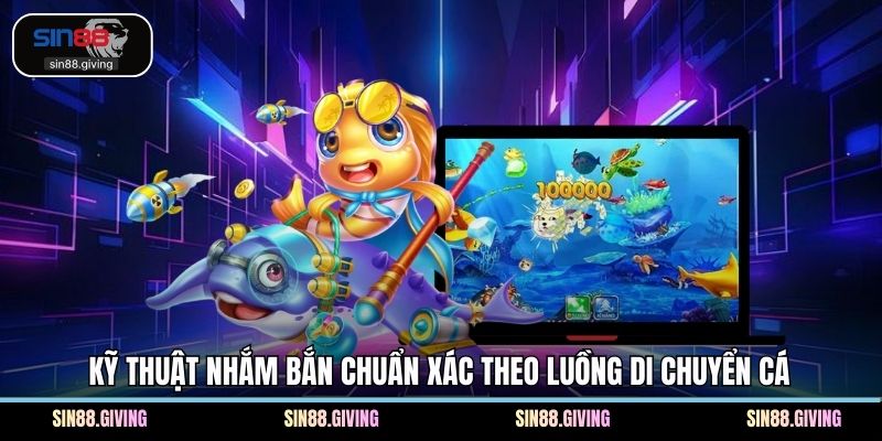 Kỹ thuật nhắm bắn chuẩn xác theo luồng di chuyển cá