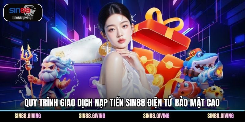Quy trình giao dịch nạp tiền SIN88 điện tử bảo mật cao
