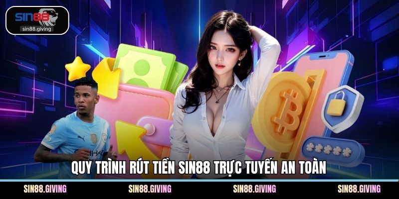 Quy trình rút tiền SIN88 trực tuyến an toàn