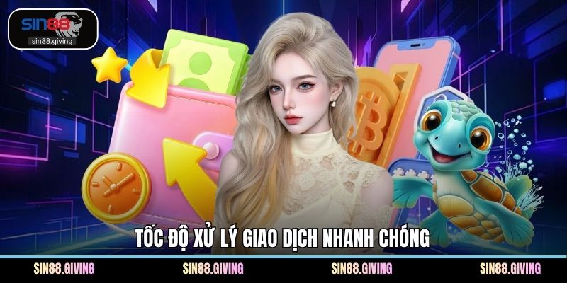 Tốc độ xử lý giao dịch nhanh chóng