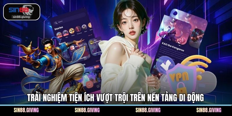 Trải nghiệm tiện ích vượt trội trên nền tảng di động