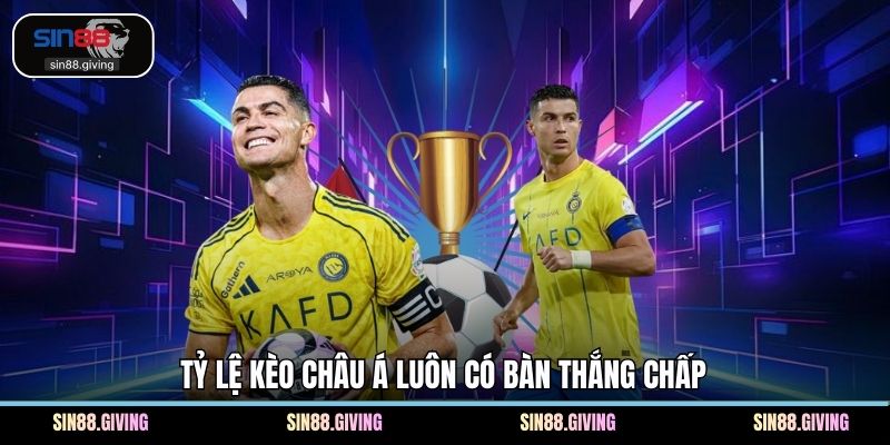 Tỷ lệ kèo châu Á luôn có bàn thắng chấp