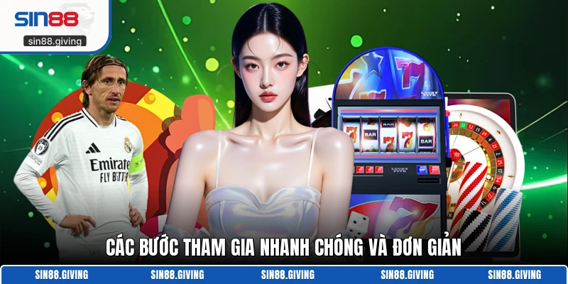 Các bước tham gia nhanh chóng và đơn giản