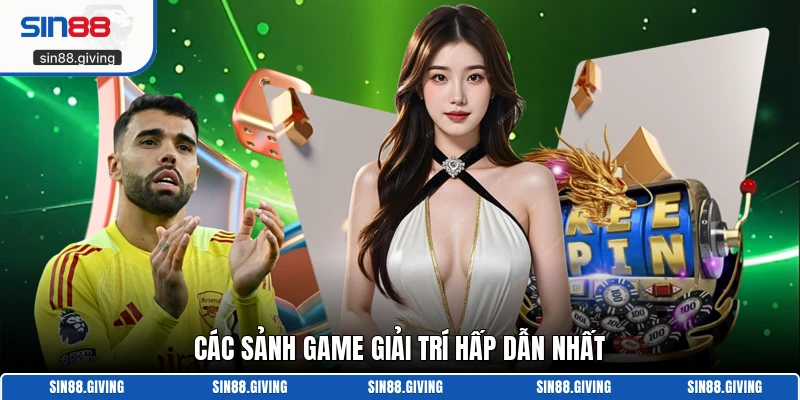Các sảnh game giải trí hấp dẫn nhất