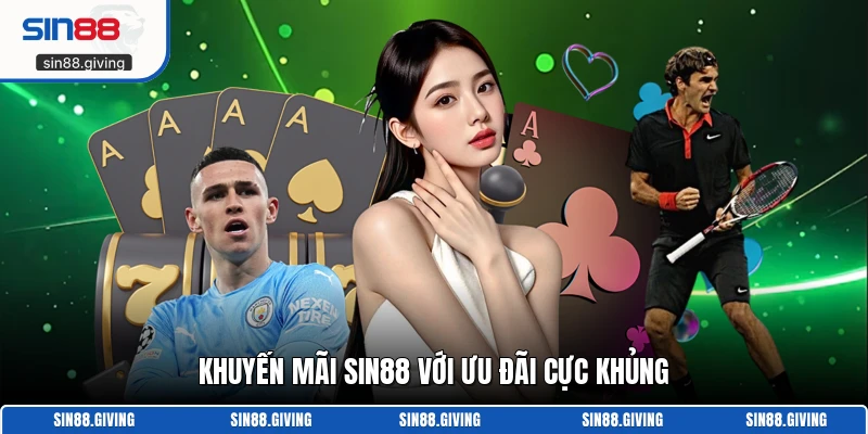 Khuyến mãi Sin88 với ưu đãi cực khủng